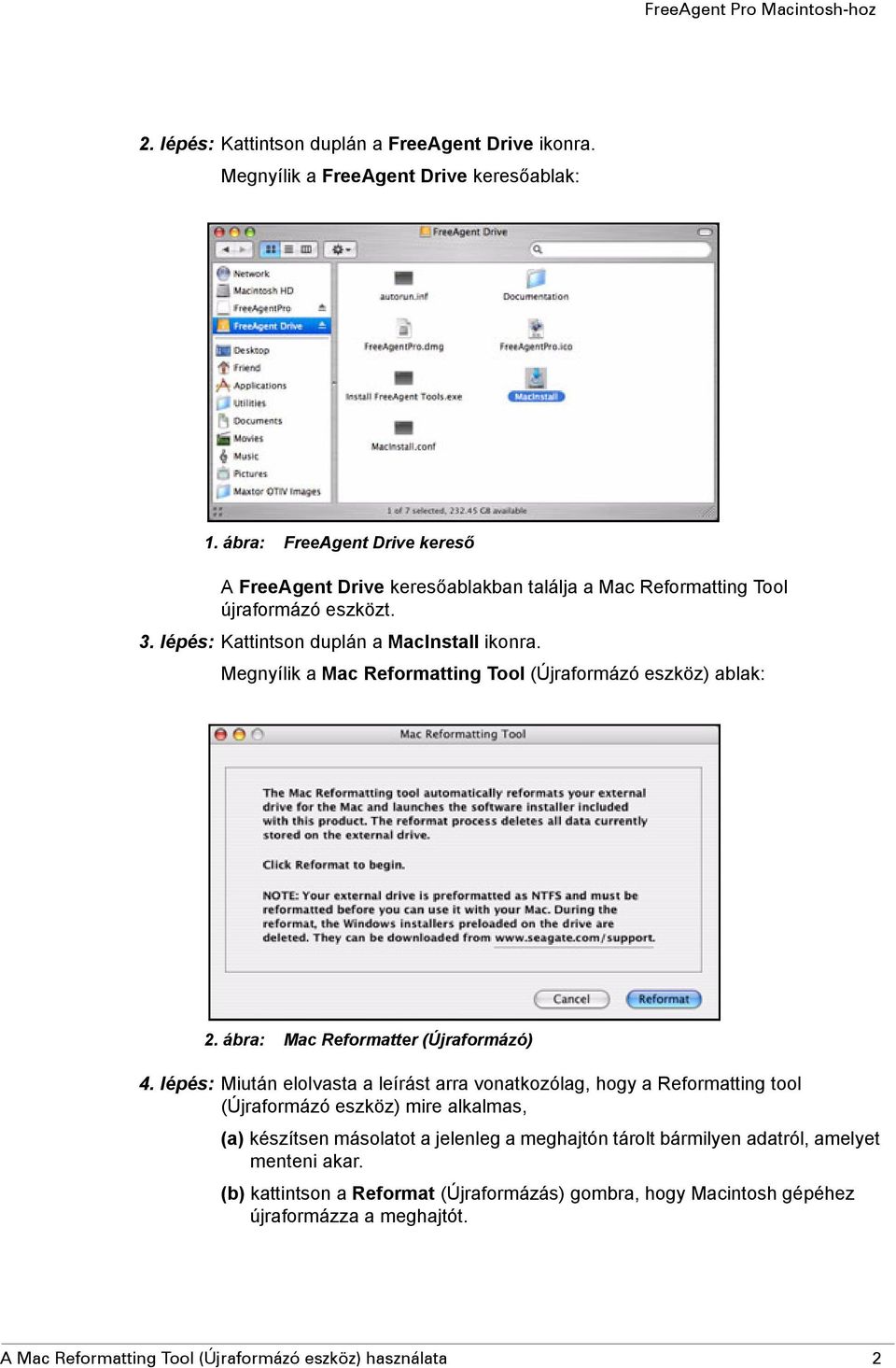 Megnyílik a Mac Reformatting Tool (Újraformázó eszköz) ablak: 2. ábra: Mac Reformatter (Újraformázó) 4.