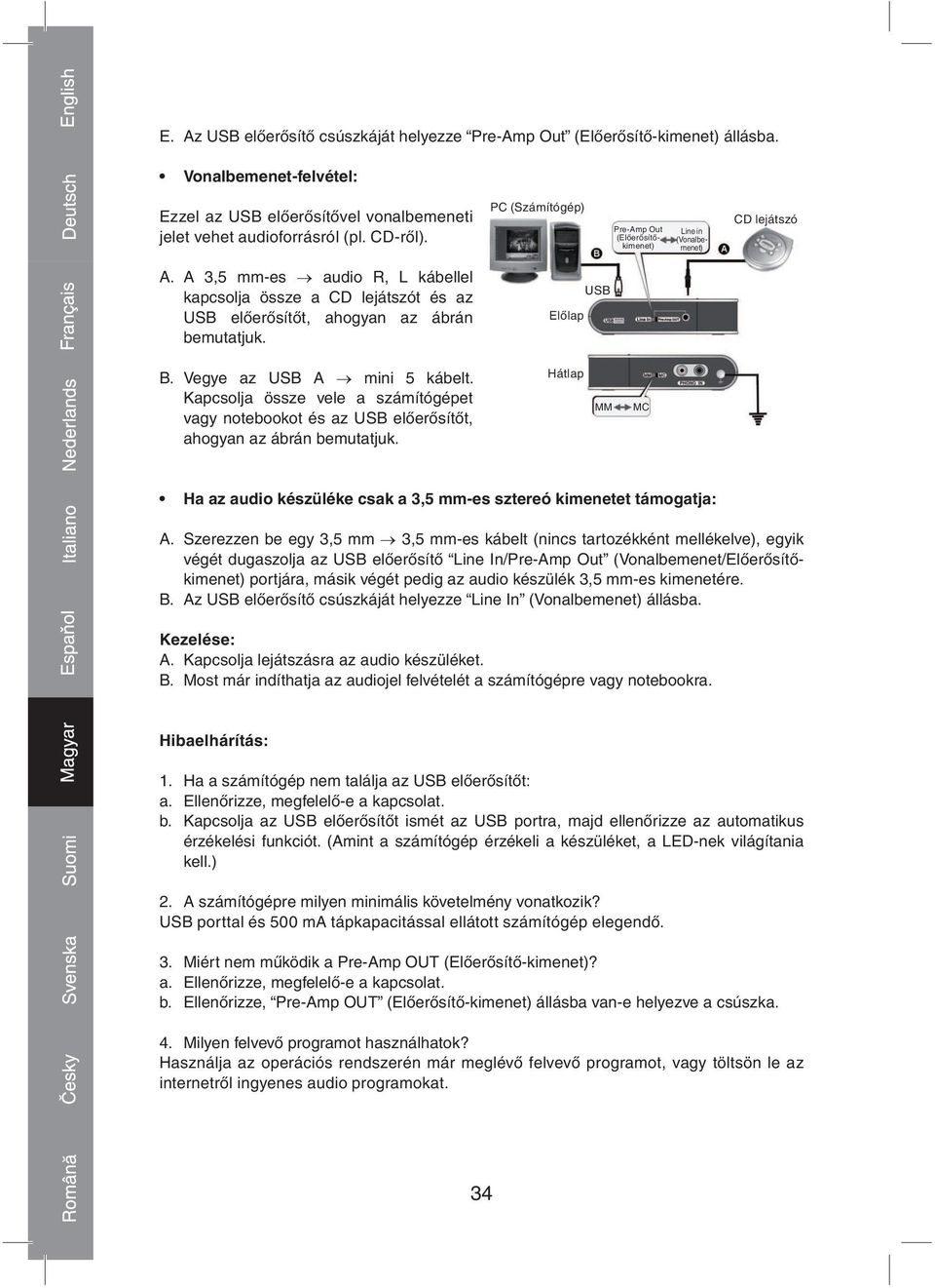 Előlap B. Vegye az A mini 5 kábelt. Kapcsolja össze vele a számítógépet vagy notebookot és az előerősítőt, ahogyan az ábrán bemutatjuk.