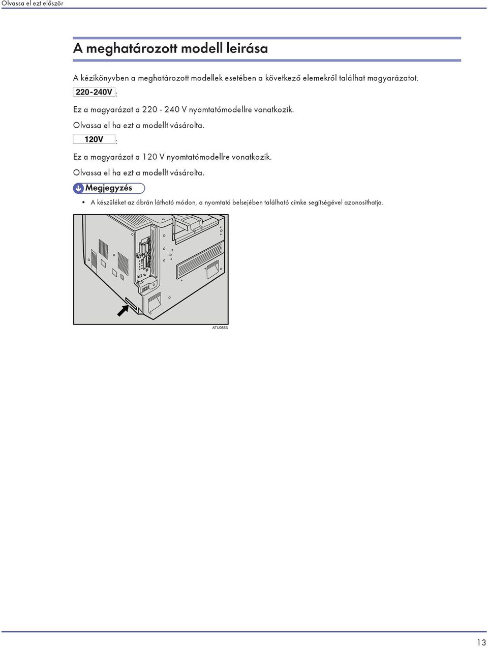 Olvassa el ha ezt a modellt vásárolta. : Ez a magyarázat a 120 V nyomtatómodellre vonatkozik.