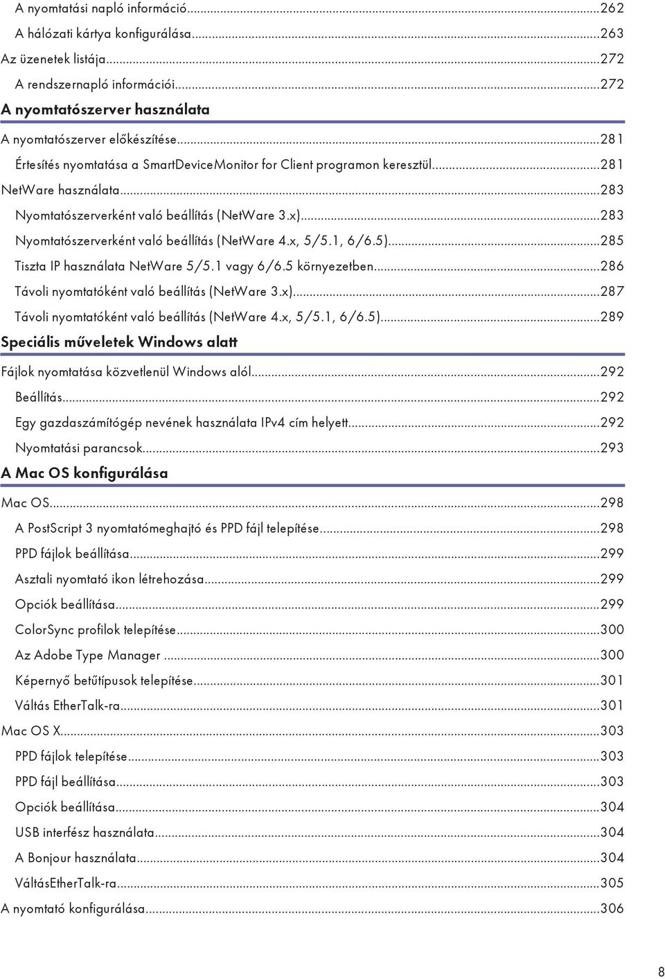 ..283 Nyomtatószerverként való beállítás (NetWare 4.x, 5/5.1, 6/6.5)...285 Tiszta IP használata NetWare 5/5.1 vagy 6/6.5 környezetben...286 Távoli nyomtatóként való beállítás (NetWare 3.x).