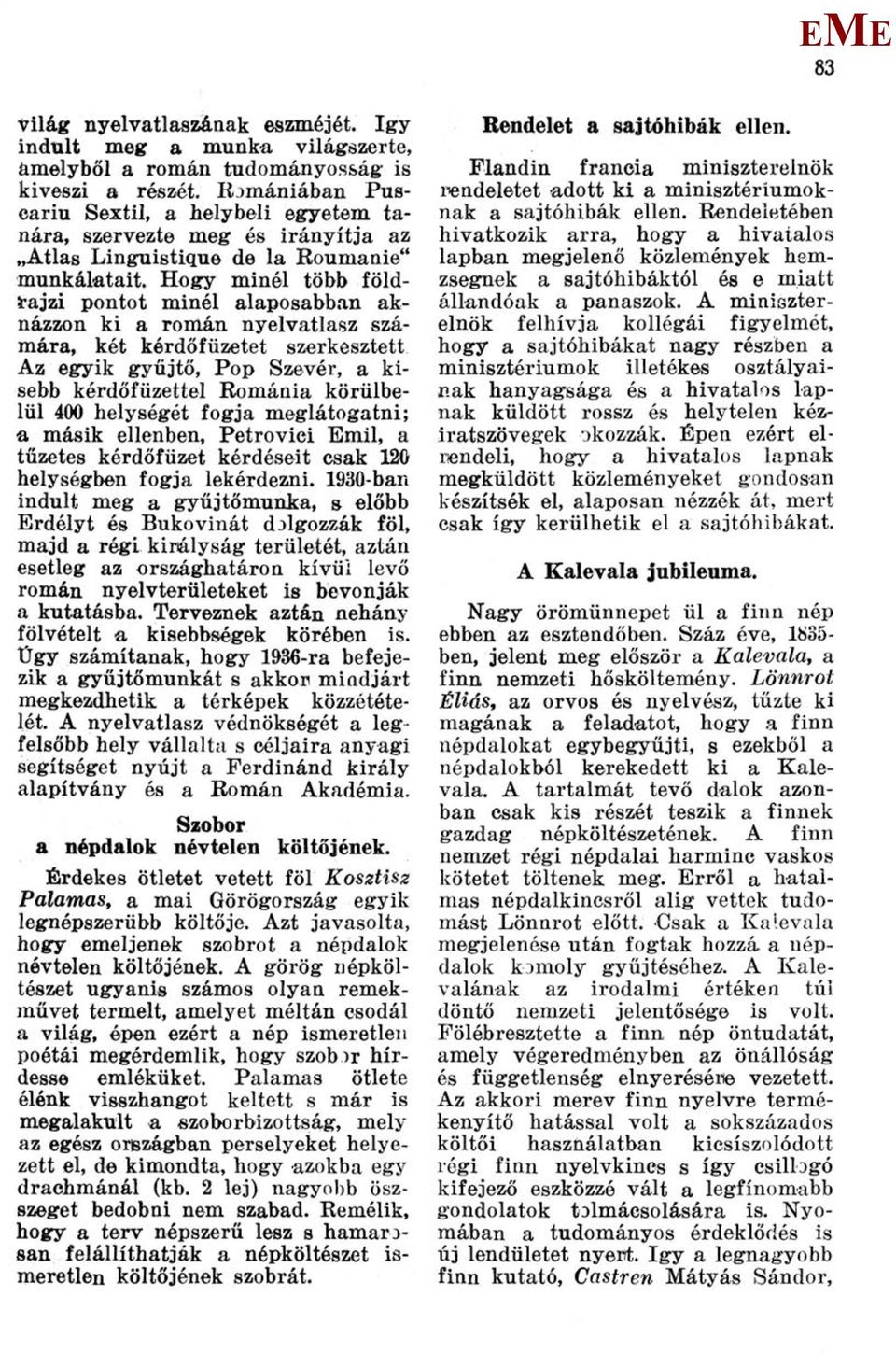 Hogy minél több földrajzi pontot minél alaposabban aknázzon ki a román nyelvatlasz számára, két kérdőfüzetet szerkesztett Az egyik gyűjtő.