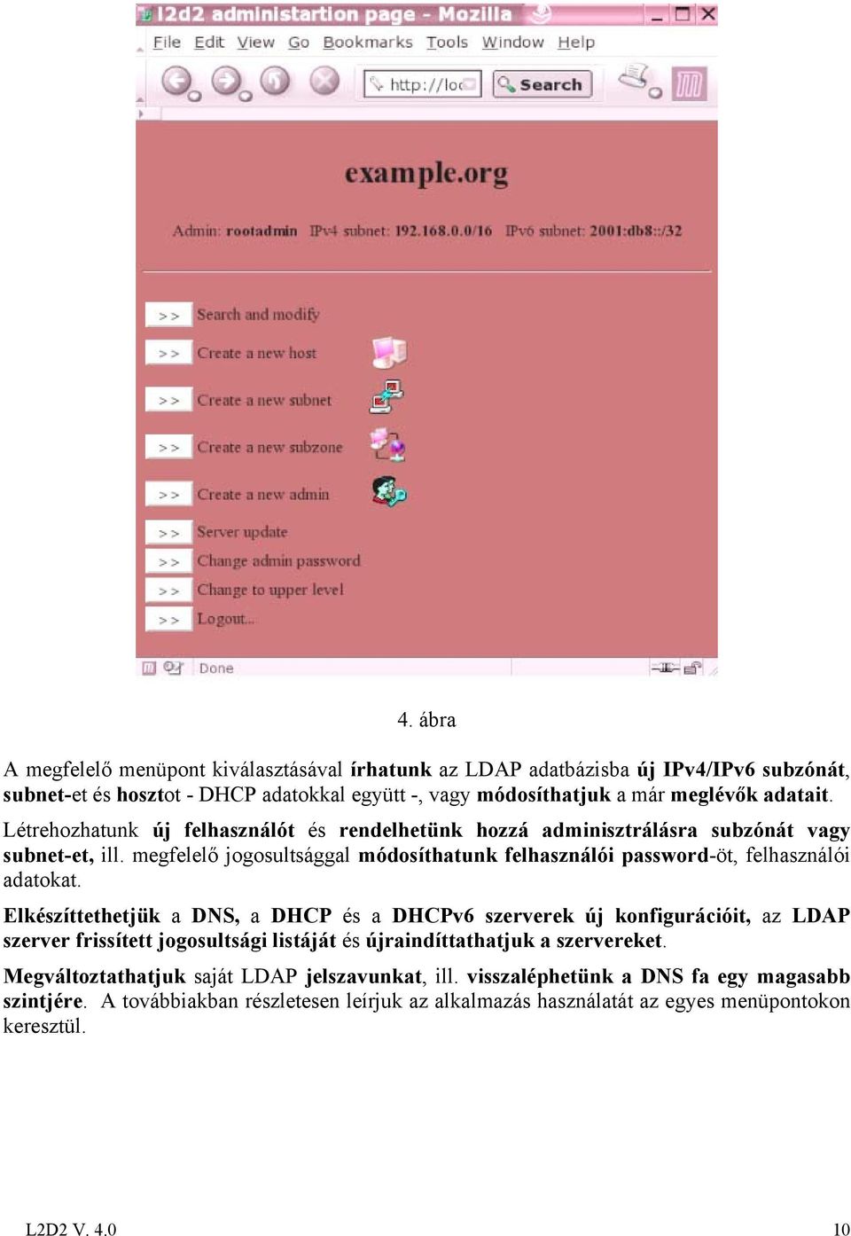 megfelelő jogosultsággal módosíthatunk felhasználói password-öt, felhasználói adatokat.