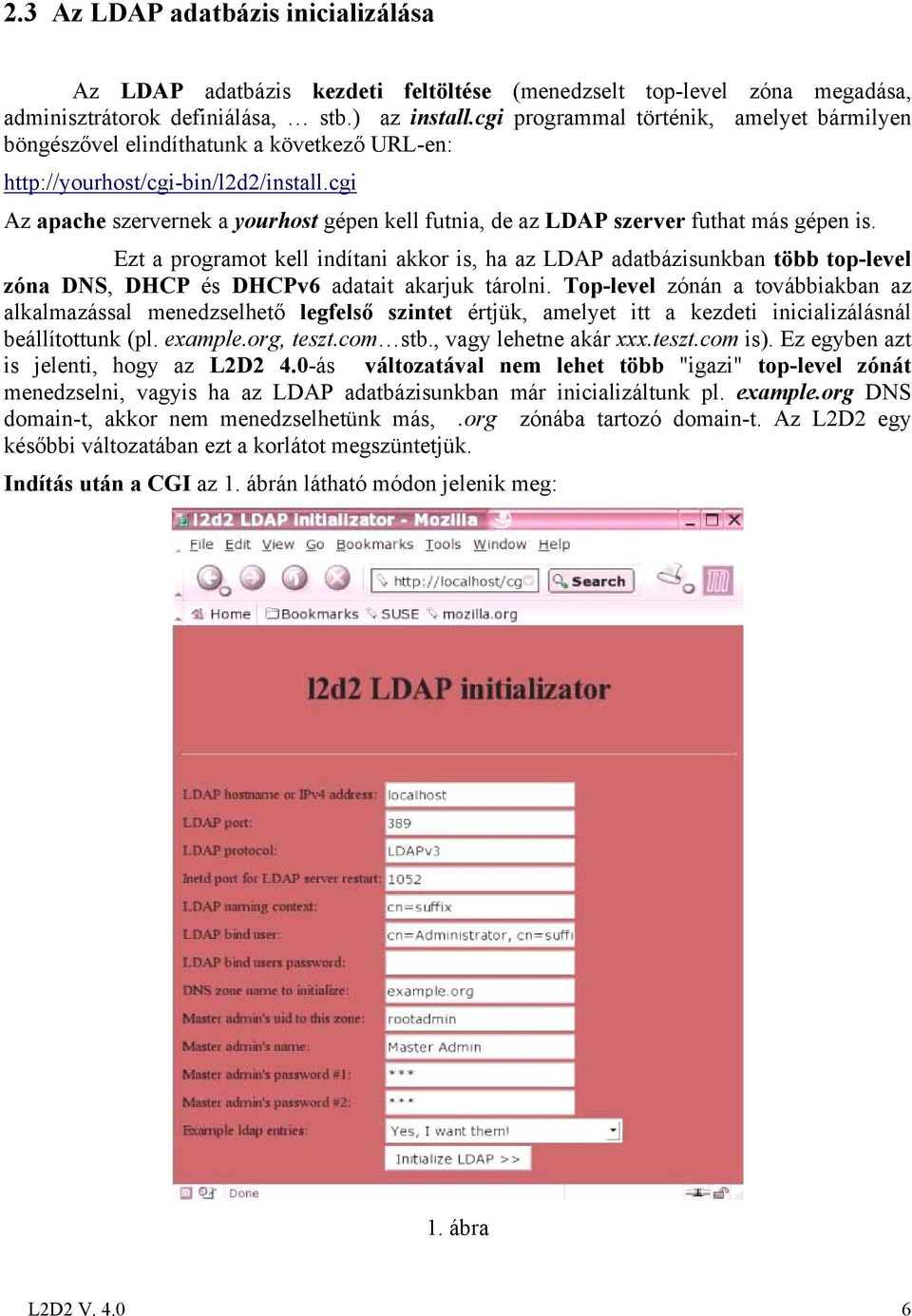 cgi Az apache szervernek a yourhost gépen kell futnia, de az LDAP szerver futhat más gépen is.