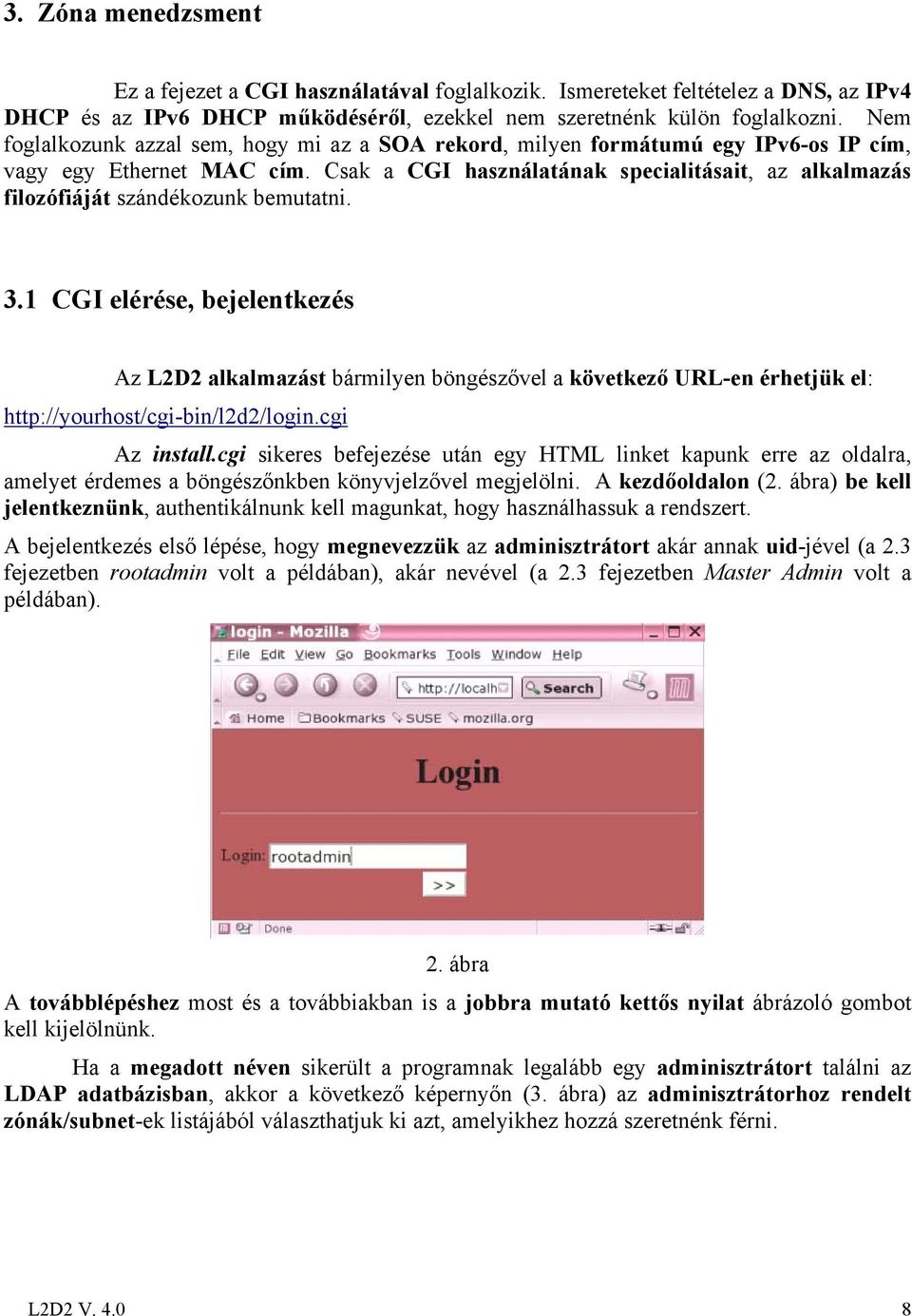 Csak a CGI használatának specialitásait, az alkalmazás filozófiáját szándékozunk bemutatni. 3.