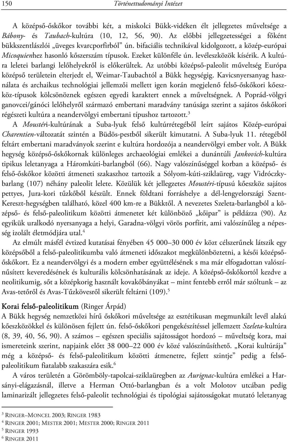 levéleszközök kísérik. A kultúra leletei barlangi lelőhelyekről is előkerültek. Az utóbbi középső-paleolit műveltség Európa középső területein elterjedt el, Weimar-Taubachtól a Bükk hegységig.