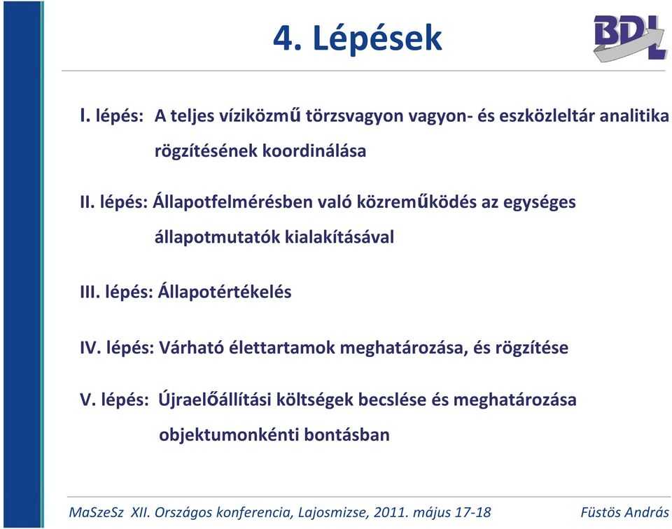 lépés: Állapotfelmérésben való közreműködés az egységes állapotmutatók kialakításával III.