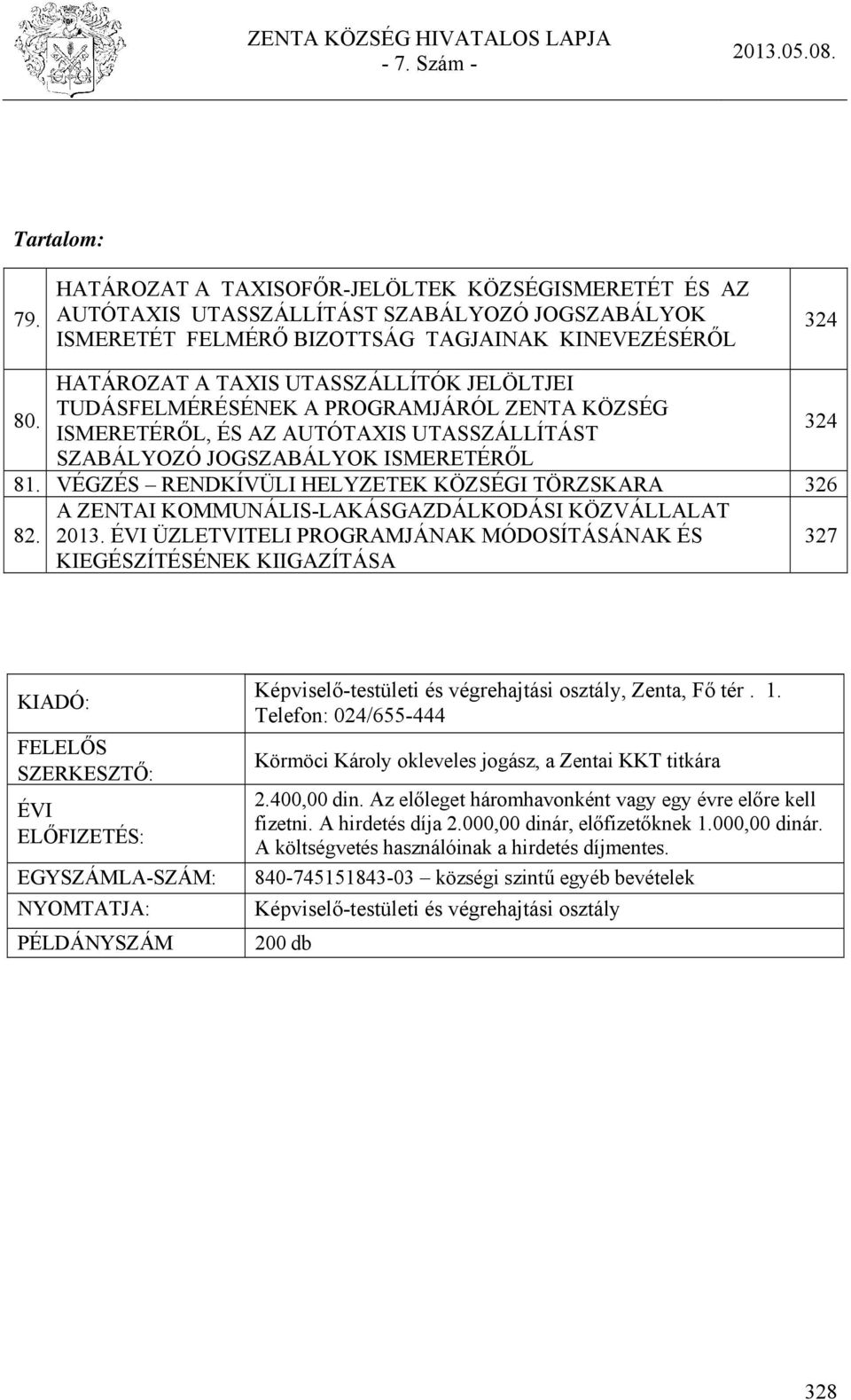 TUDÁSFELMÉRÉSÉNEK A PROGRAMJÁRÓL ZENTA KÖZSÉG 80. 324 ISMERETÉRŐL, ÉS AZ AUTÓTAXIS UTASSZÁLLÍTÁST SZABÁLYOZÓ JOGSZABÁLYOK ISMERETÉRŐL 81.