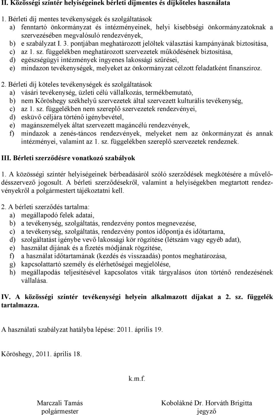 pontjában meghatározott jelöltek választási kampányának biztosítása, c) az 1. sz.