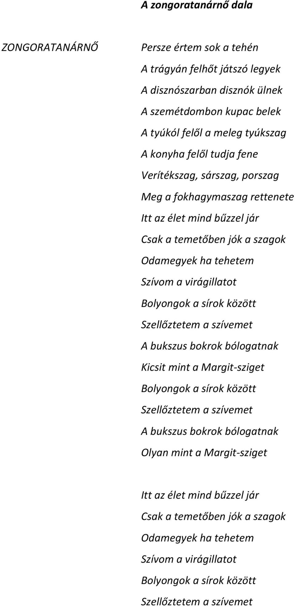 virágillatot Bolyongok a sírok között Szellőztetem a szívemet A bukszus bokrok bólogatnak Kicsit mint a Margit- sziget Bolyongok a sírok között Szellőztetem a szívemet A bukszus