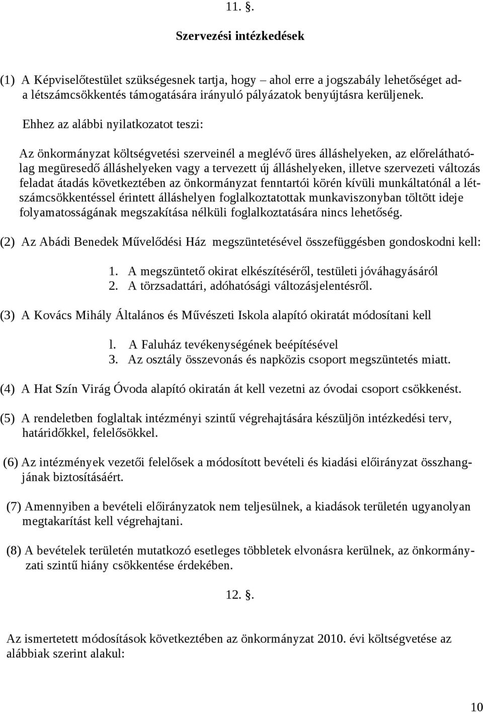 szervezeti változás feladat átadás következtében az önkormányzat fenntartói körén kívüli munkáltatónál a létszámcsökkentéssel érintett álláshelyen foglalkoztatottak munkaviszonyban töltött ideje