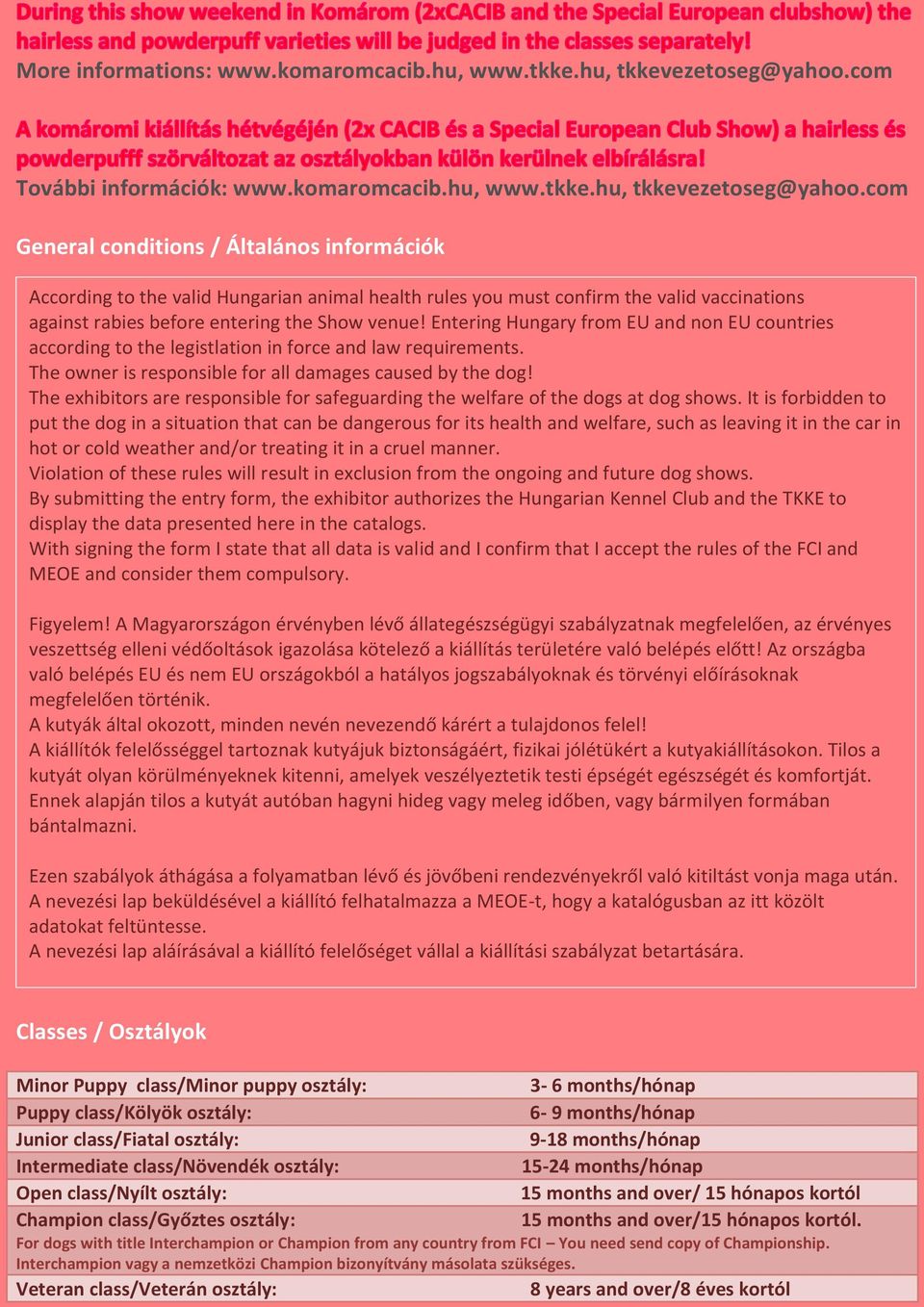 com General conditions / Általános információk According to the valid Hungarian animal health rules you must confirm the valid vaccinations against rabies before entering the Show venue!