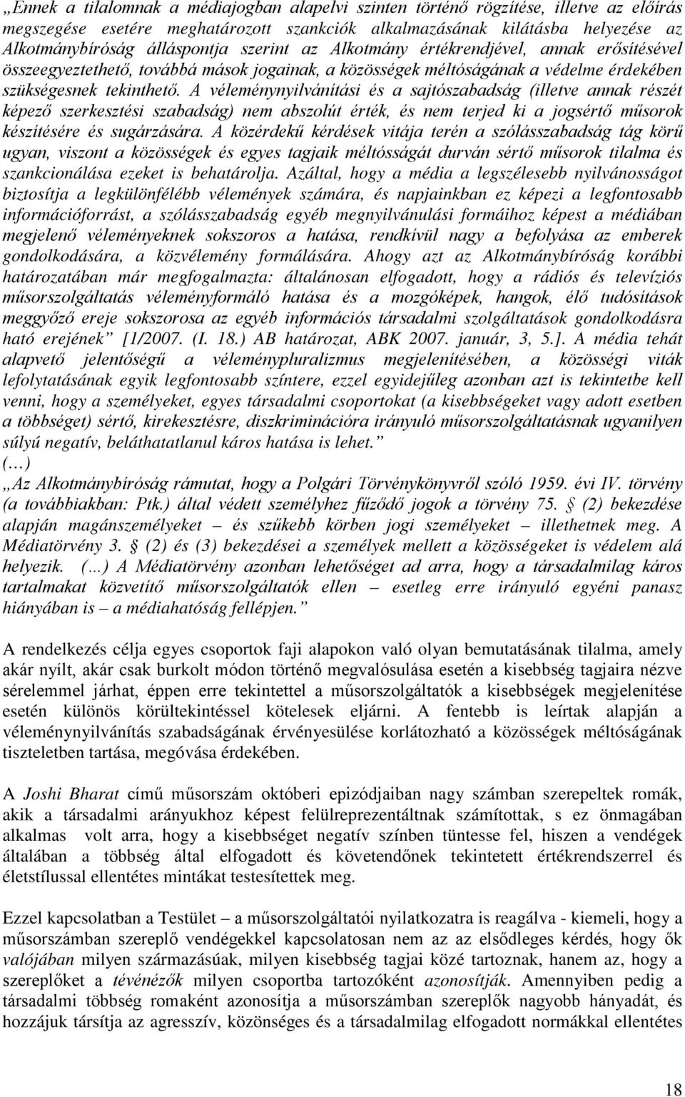 A véleménynyilvánítási és a sajtószabadság (illetve annak részét képező szerkesztési szabadság) nem abszolút érték, és nem terjed ki a jogsértő műsorok készítésére és sugárzására.