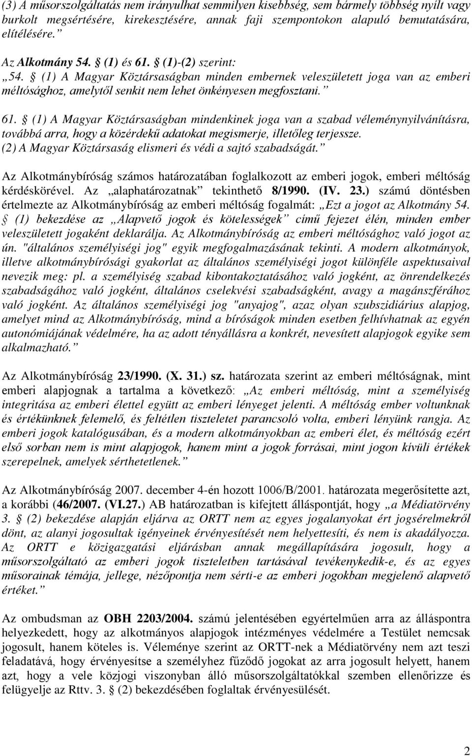 (2) A Magyar Köztársaság elismeri és védi a sajtó szabadságát. Az Alkotmánybíróság számos határozatában foglalkozott az emberi jogok, emberi méltóság kérdéskörével.