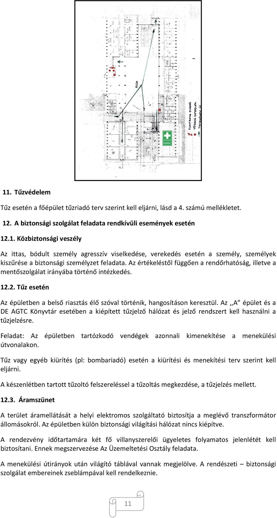 Az,,A épület és a DE AGTC Könyvtár esetében a kiépített tűzjelző hálózat és jelző rendszert kell használni a tűzjelzésre.