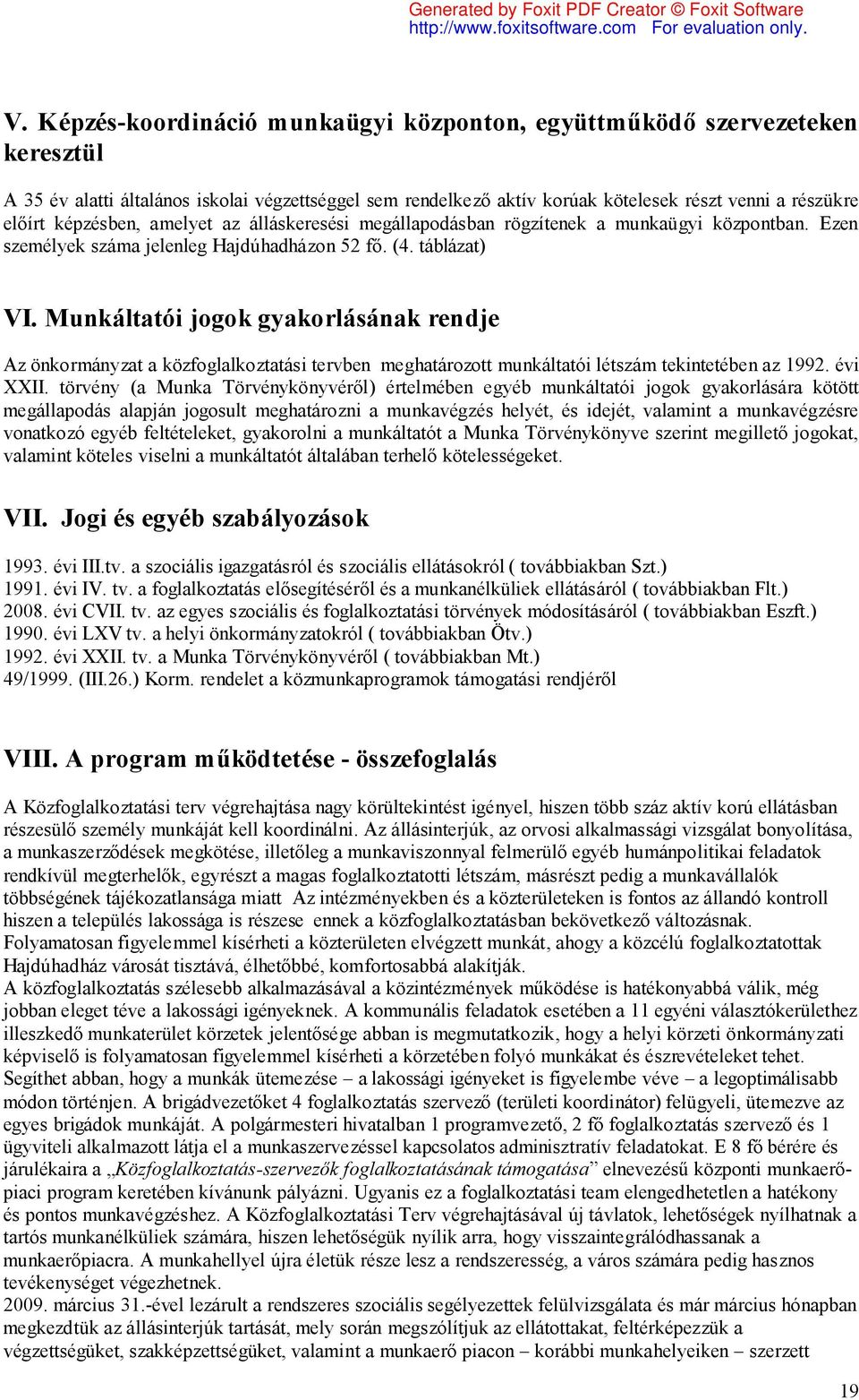 Munkáltatói jogok gyakorlásának rendje Az önkormányzat a közfoglalkoztatási tervben meghatározott munkáltatói létszám tekintetében az 1992. évi XXII.