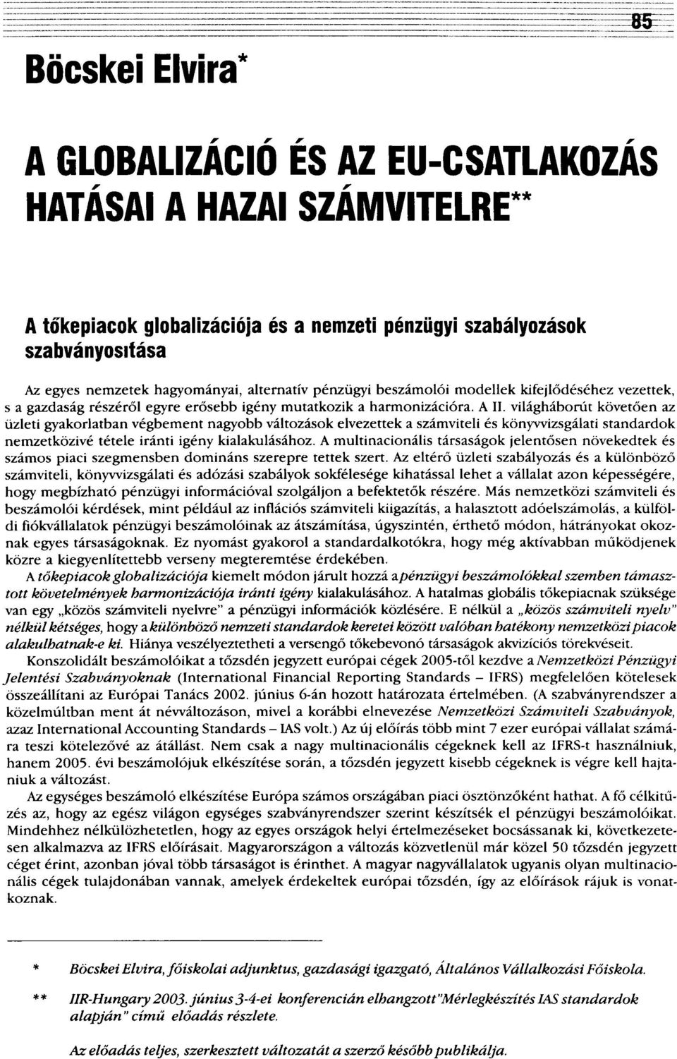 világháborút követően az üzleti gyakorlatban végbement nagyobb változások elvezettek a számviteli és könyvvizsgálati standardok nemzetközivé tétele iránti igény kialakulásához.