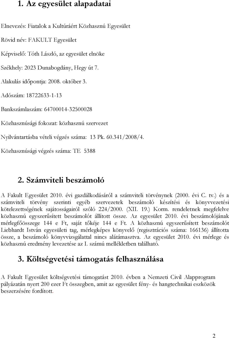 Közhasznúsági végzés száma: TE 5388 2. Számviteli beszámoló A Fakult Egyesület 2010. évi gazdálkodásáról a számviteli törvénynek (2000. évi C. tv.