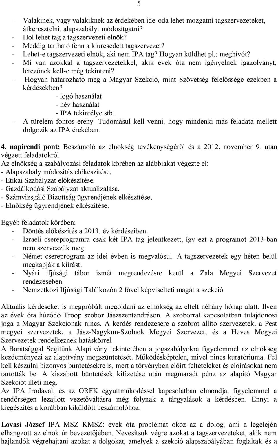 - Mi van azokkal a tagszervezetekkel, akik évek óta nem igényelnek igazolványt, létezőnek kell-e még tekinteni?