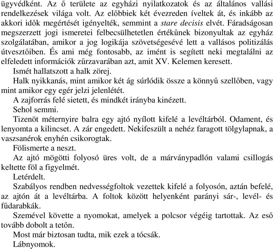 Fáradságosan megszerzett jogi ismeretei felbecsülhetetlen értékőnek bizonyultak az egyház szolgálatában, amikor a jog logikája szövetségesévé lett a vallásos politizálás útvesztıiben.