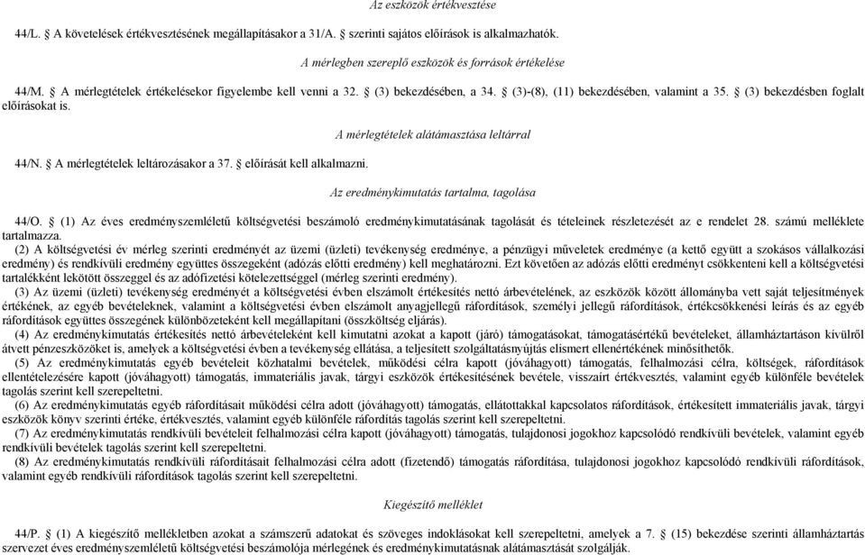 A mérlegtételek leltározásakor a 37. előírását kell alkalmazni. A mérlegtételek alátámasztása leltárral Az eredménykimutatás tartalma, tagolása 44/O.