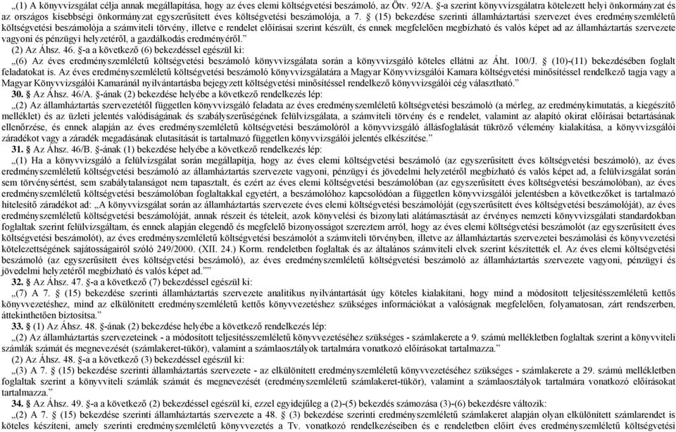 (15) bekezdése szerinti államháztartási szervezet éves eredményszemléletű költségvetési beszámolója a számviteli törvény, illetve e rendelet előírásai szerint készült, és ennek megfelelően megbízható