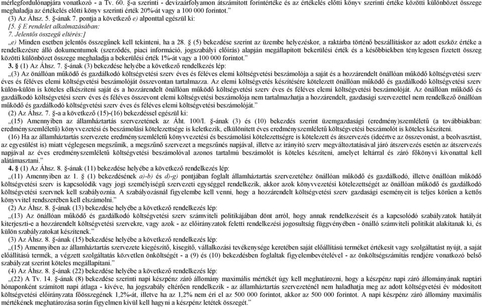 000 forintot. (3) Az Áhsz. 5. -ának 7. pontja a következő e) alponttal egészül ki: [5. E rendelet alkalmazásában: 7.