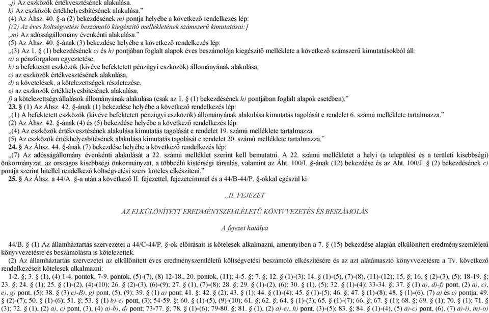 (5) Az Áhsz. 40. -ának (3) bekezdése helyébe a következő rendelkezés lép: (3) Az 1.