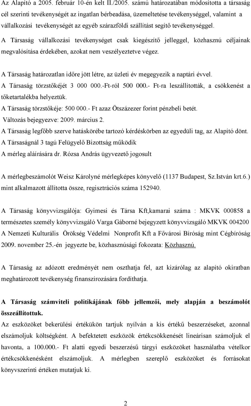 tevékenységgel. A Társaság vállalkozási tevékenységet csak kiegészítő jelleggel, közhasznú céljainak megvalósítása érdekében, azokat nem veszélyeztetve végez.