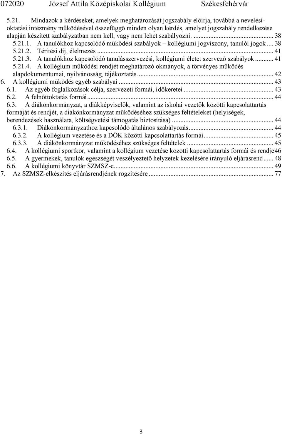 21.3. A tanulókhoz kapcsolódó tanulásszervezési, kollégiumi életet szervező szabályok... 41