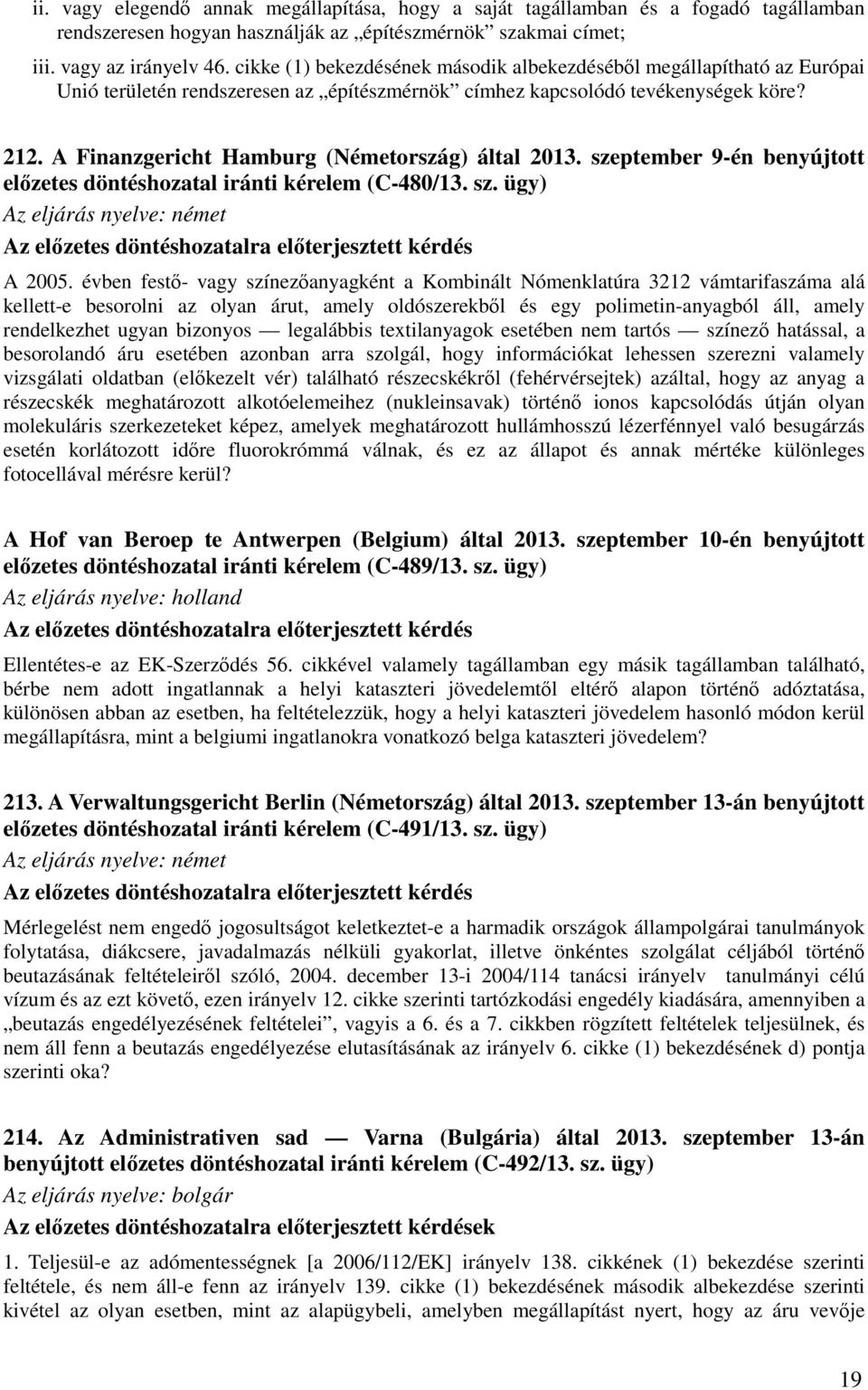 A Finanzgericht Hamburg (Németország) által 2013. szeptember 9-én benyújtott előzetes döntéshozatal iránti kérelem (C-480/13. sz. ügy) Az eljárás nyelve: német Az előzetes döntéshozatalra előterjesztett kérdés A 2005.