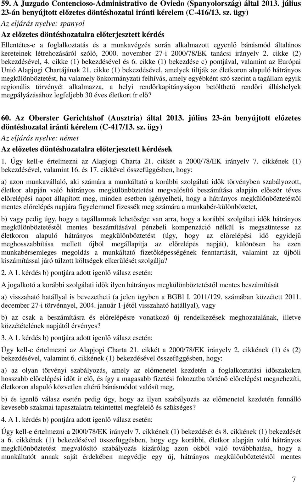 szóló, 2000. november 27-i 2000/78/EK tanácsi irányelv 2. cikke (2) bekezdésével, 4. cikke (1) bekezdésével és 6. cikke (1) bekezdése c) pontjával, valamint az Európai Unió Alapjogi Chartájának 21.