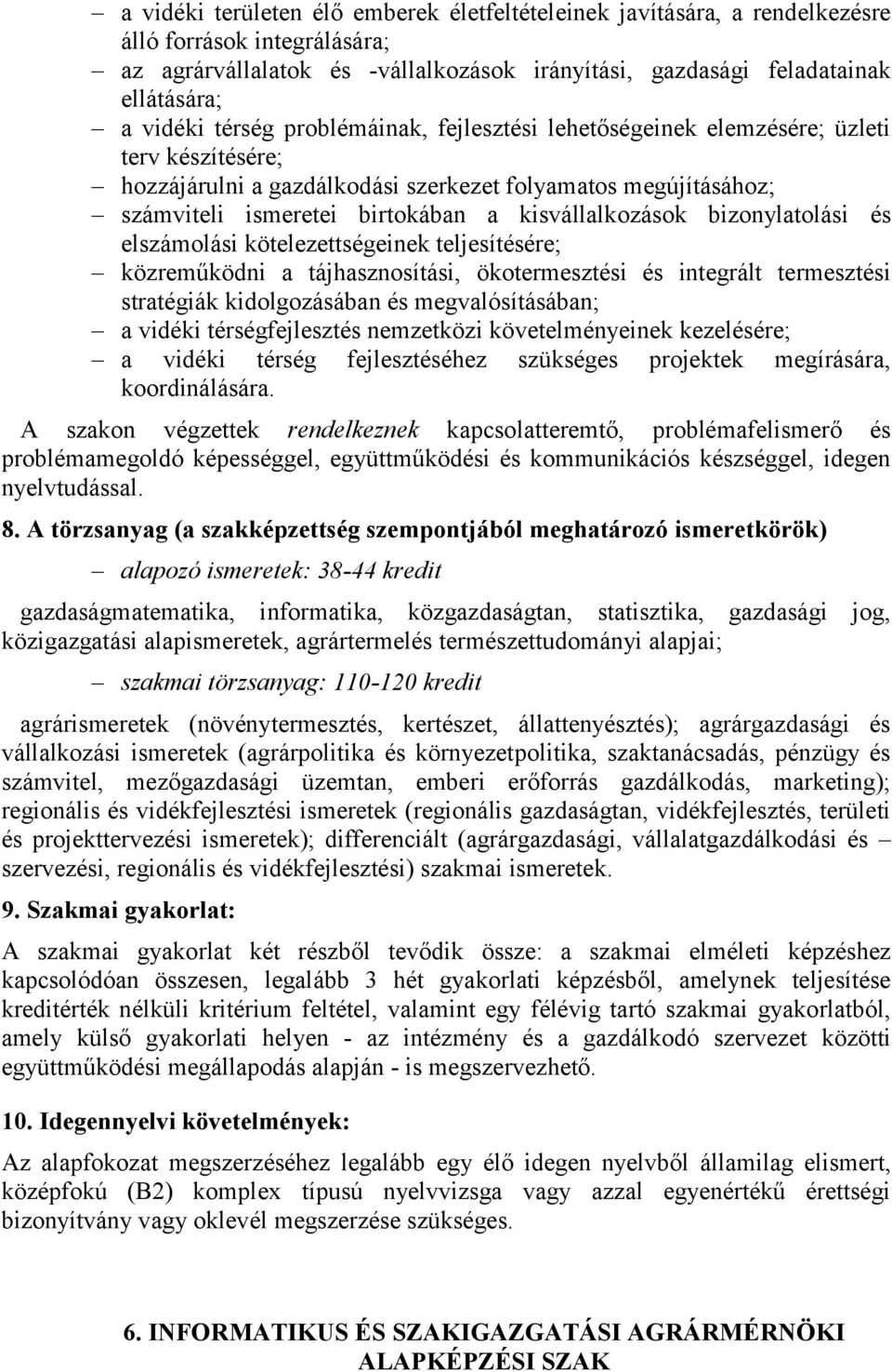 bizonylatolási és elszámolási kötelezettségeinek teljesítésére; közreműködni a tájhasznosítási, ökotermesztési és integrált termesztési stratégiák kidolgozásában és megvalósításában; a vidéki