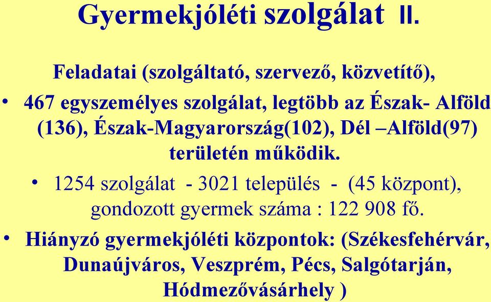 Alföld (136), Észak-Magyarország(102), Dél Alföld(97) területén működik.