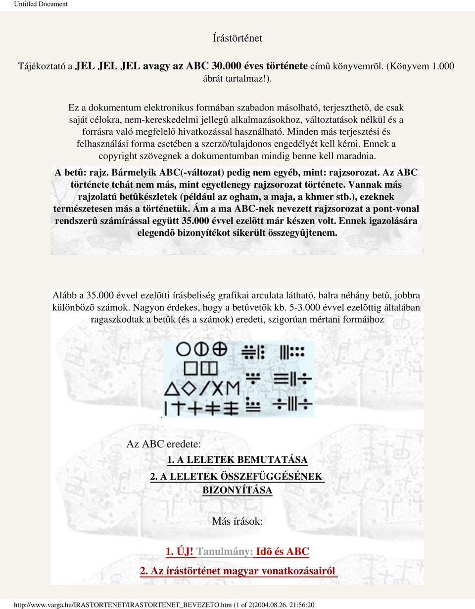 hivatkozással használható. Minden más terjesztési és felhasználási forma esetében a szerzõ/tulajdonos engedélyét kell kérni. Ennek a copyright szövegnek a dokumentumban mindig benne kell maradnia.