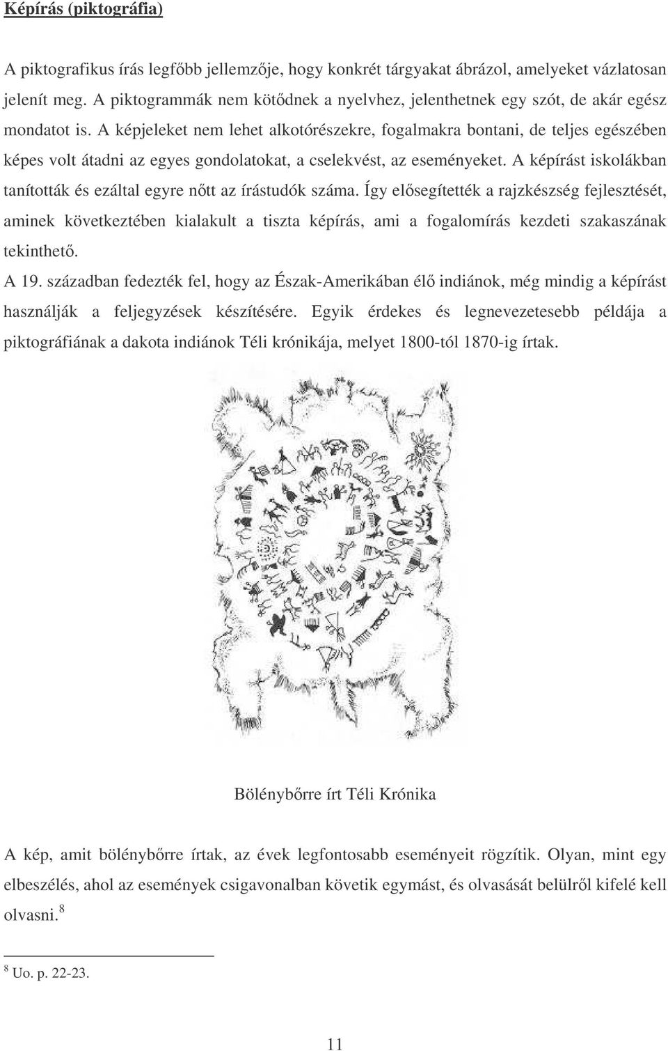 A képjeleket nem lehet alkotórészekre, fogalmakra bontani, de teljes egészében képes volt átadni az egyes gondolatokat, a cselekvést, az eseményeket.