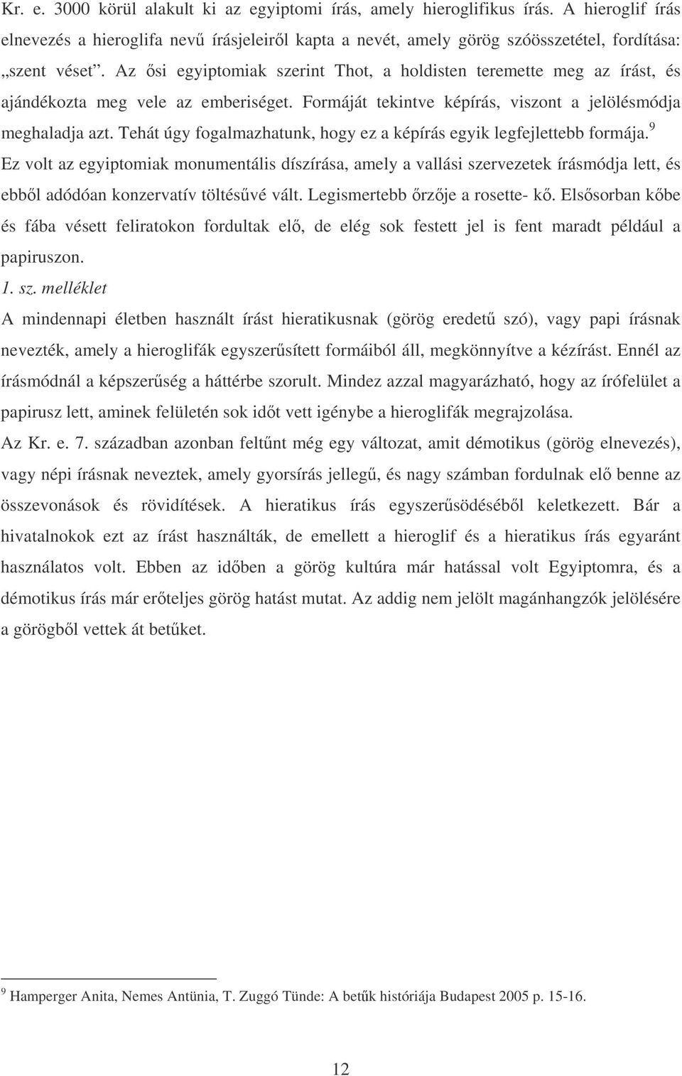 Tehát úgy fogalmazhatunk, hogy ez a képírás egyik legfejlettebb formája.