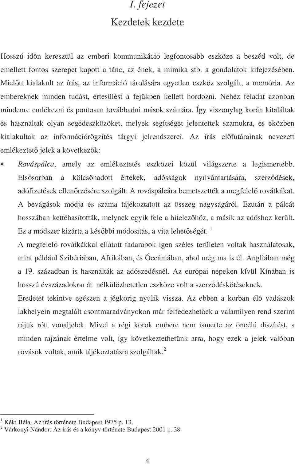 Nehéz feladat azonban mindenre emlékezni és pontosan továbbadni mások számára.