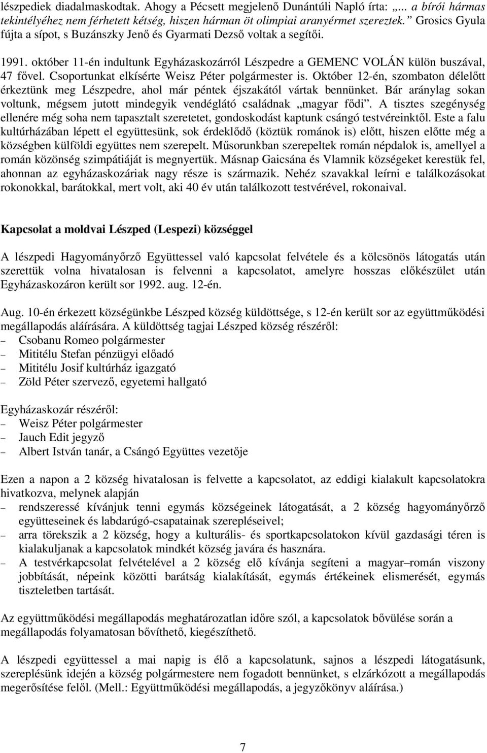 Csoportunkat elkísérte Weisz Péter polgármester is. Október 12-én, szombaton délelıtt érkeztünk meg Lészpedre, ahol már péntek éjszakától vártak bennünket.