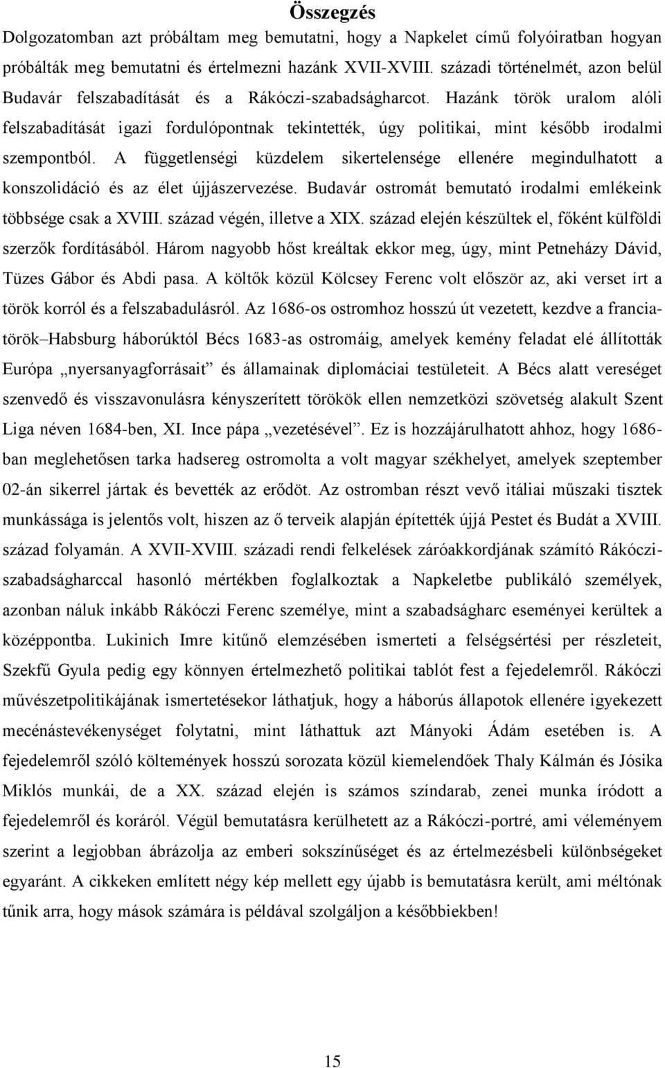 Hazánk török uralom alóli felszabadítását igazi fordulópontnak tekintették, úgy politikai, mint később irodalmi szempontból.