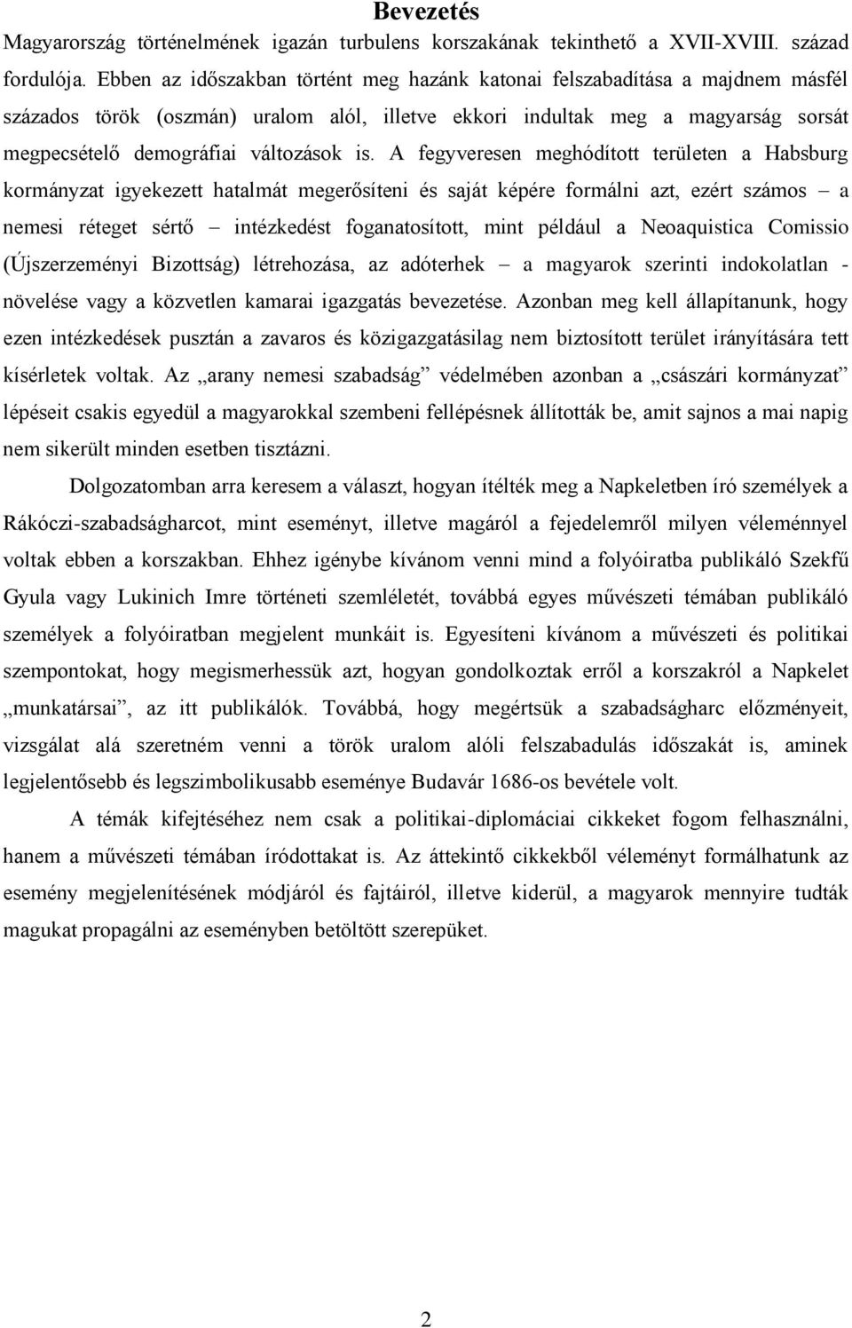 is. A fegyveresen meghódított területen a Habsburg kormányzat igyekezett hatalmát megerősíteni és saját képére formálni azt, ezért számos a nemesi réteget sértő intézkedést foganatosított, mint