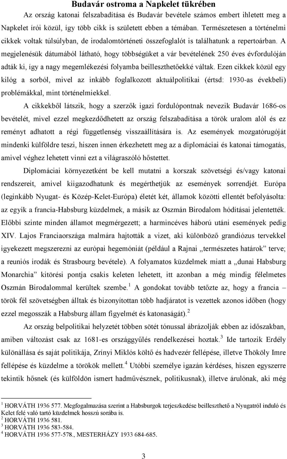 A megjelenésük dátumából látható, hogy többségüket a vár bevételének 250 éves évfordulóján adták ki, így a nagy megemlékezési folyamba beilleszthetőekké váltak.