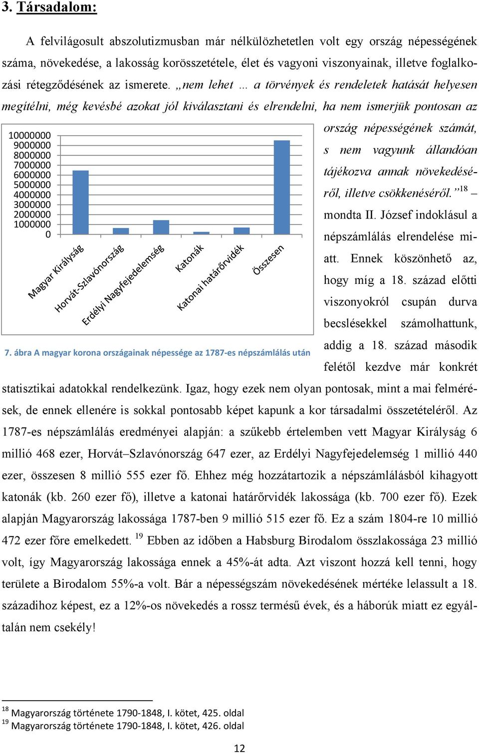 nem lehet a törvények és rendeletek hatását helyesen megítélni, még kevésbé azokat jól kiválasztani és elrendelni, ha nem ismerjük pontosan az ország népességének számát, 10000000 9000000 8000000 s