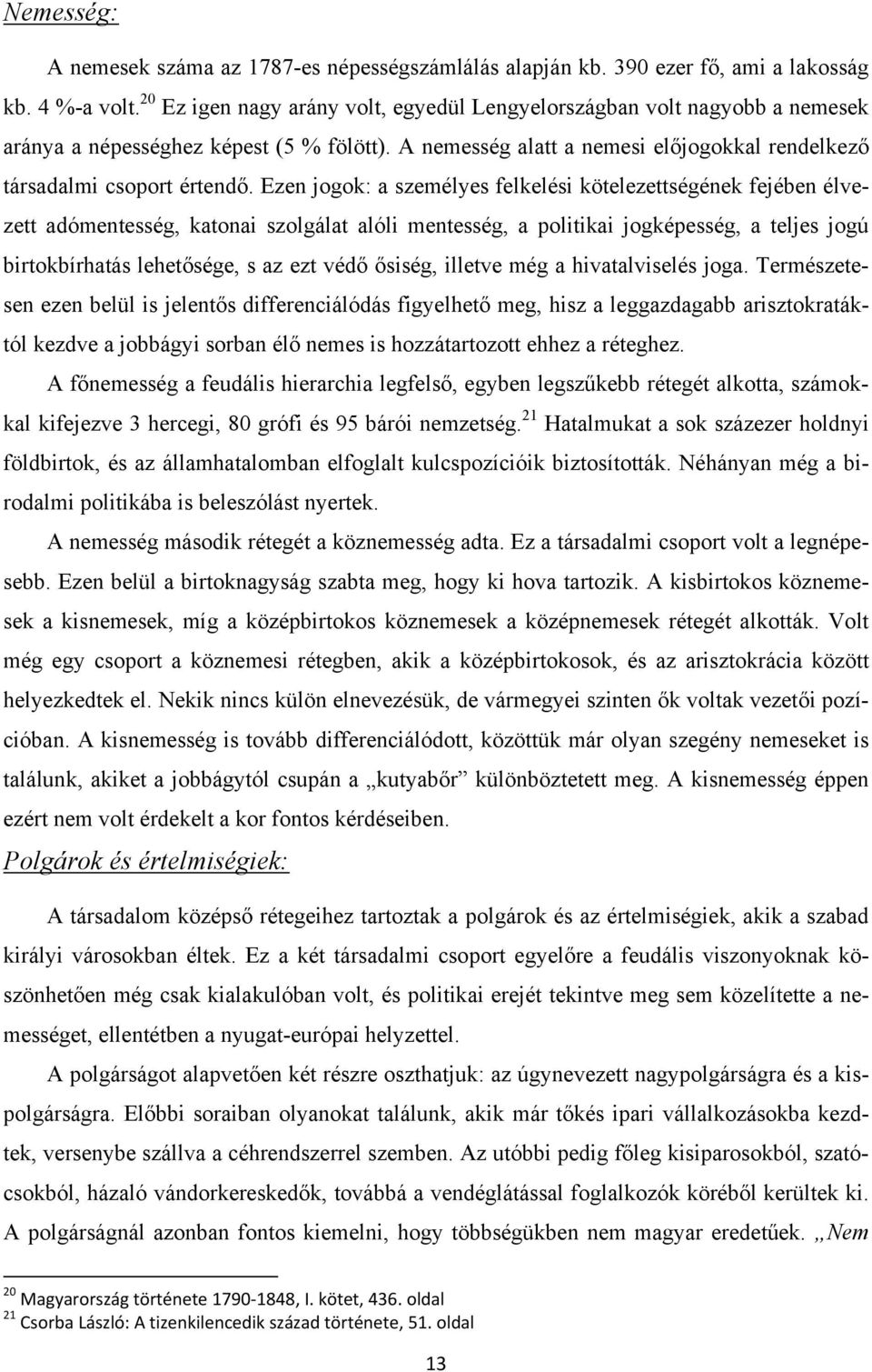 Ezen jogok: a személyes felkelési kötelezettségének fejében élvezett adómentesség, katonai szolgálat alóli mentesség, a politikai jogképesség, a teljes jogú birtokbírhatás lehetősége, s az ezt védő