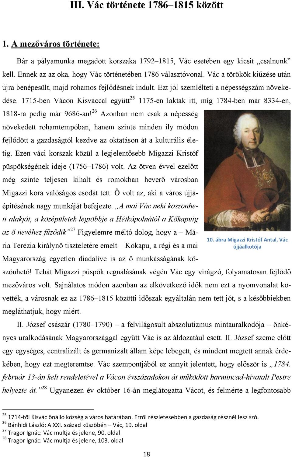1715-ben Vácon Kisváccal együtt 25 1175-en laktak itt, míg 1784-ben már 8334-en, 1818-ra pedig már 9686-an!