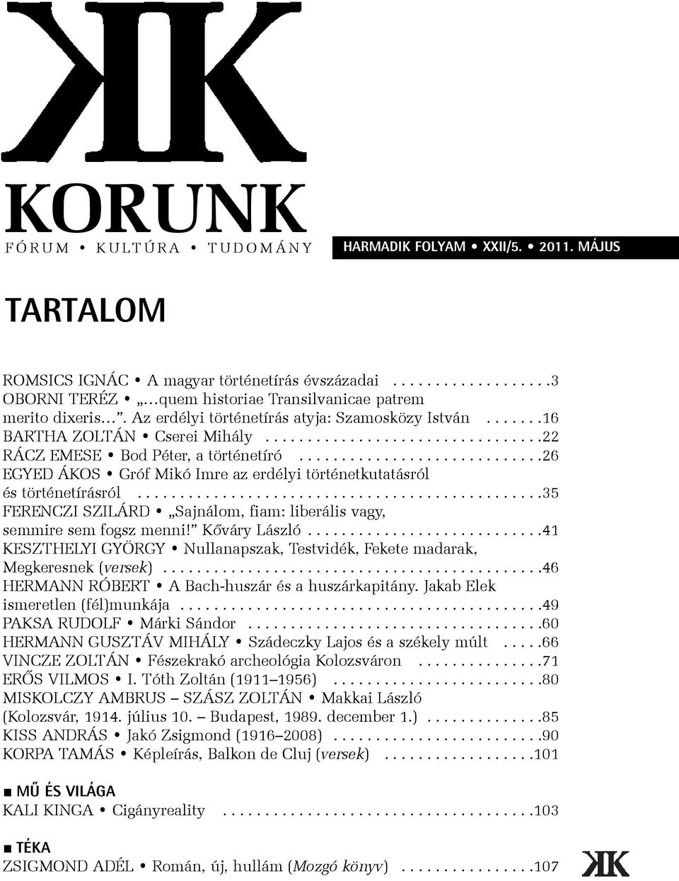 ............................26 EGYED ÁKOS Gróf Mikó Imre az erdélyi történetkutatásról és történetírásról................................................35 FERENCZI SZILÁRD Sajnálom, fiam: liberális vagy, semmire sem fogsz menni!