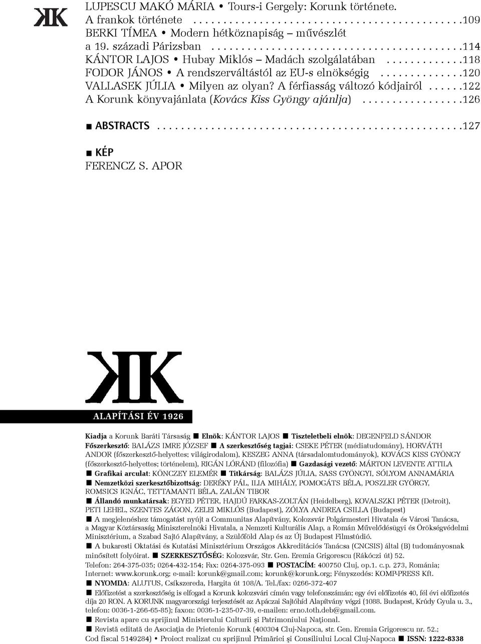 A férfiasság változó kódjairól......122 A Korunk könyvajánlata (Kovács Kiss Gyöngy ajánlja).................126 ABSTRACTS...................................................127 KÉP FERENCZ S.