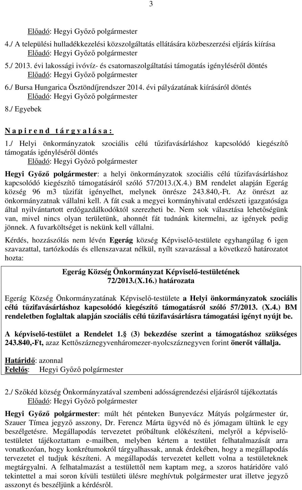 / Helyi önkormányzatok szociális célú tűzifavásárláshoz kapcsolódó kiegészítő támogatás igényléséről döntés Hegyi Győző polgármester: a helyi önkormányzatok szociális célú tűzifavásárláshoz