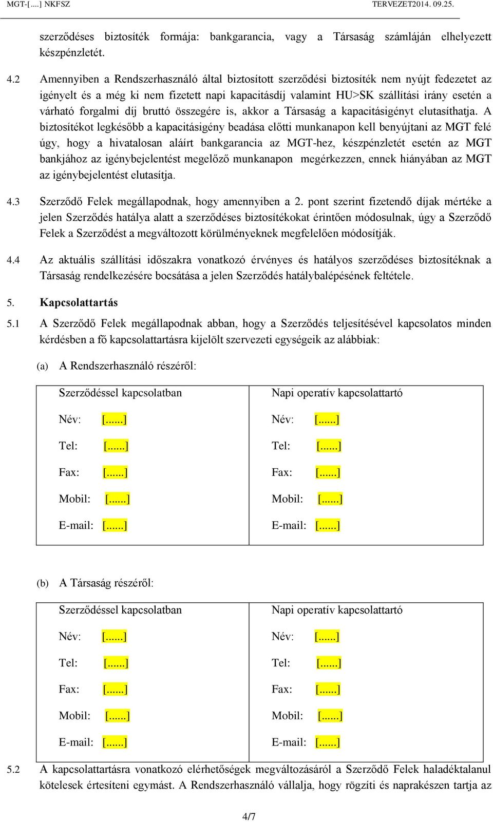 forgalmi díj bruttó összegére is, akkor a Társaság a kapacitásigényt elutasíthatja.