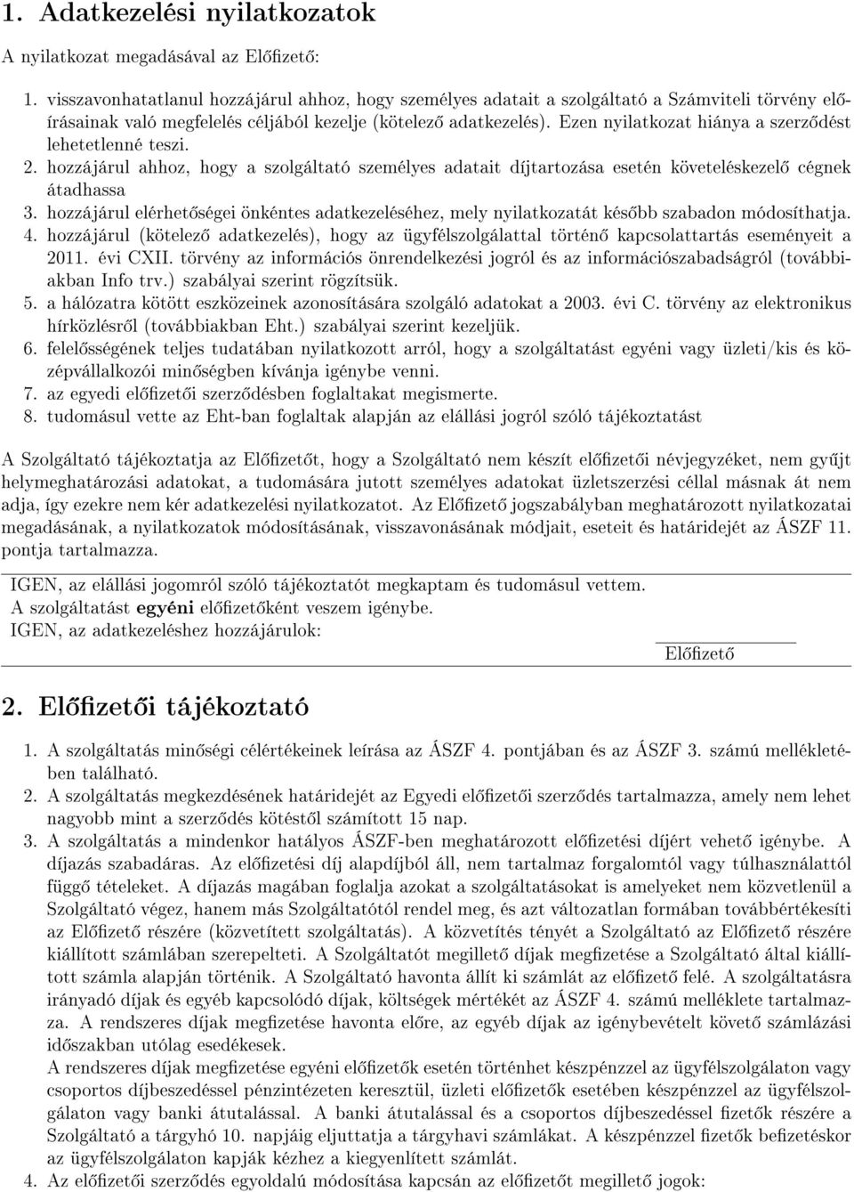 Ezen nyilatkozat hiánya a szerz dést lehetetlenné teszi. 2. hozzájárul ahhoz, hogy a szolgáltató személyes adatait díjtartozása esetén követeléskezel cégnek átadhassa 3.