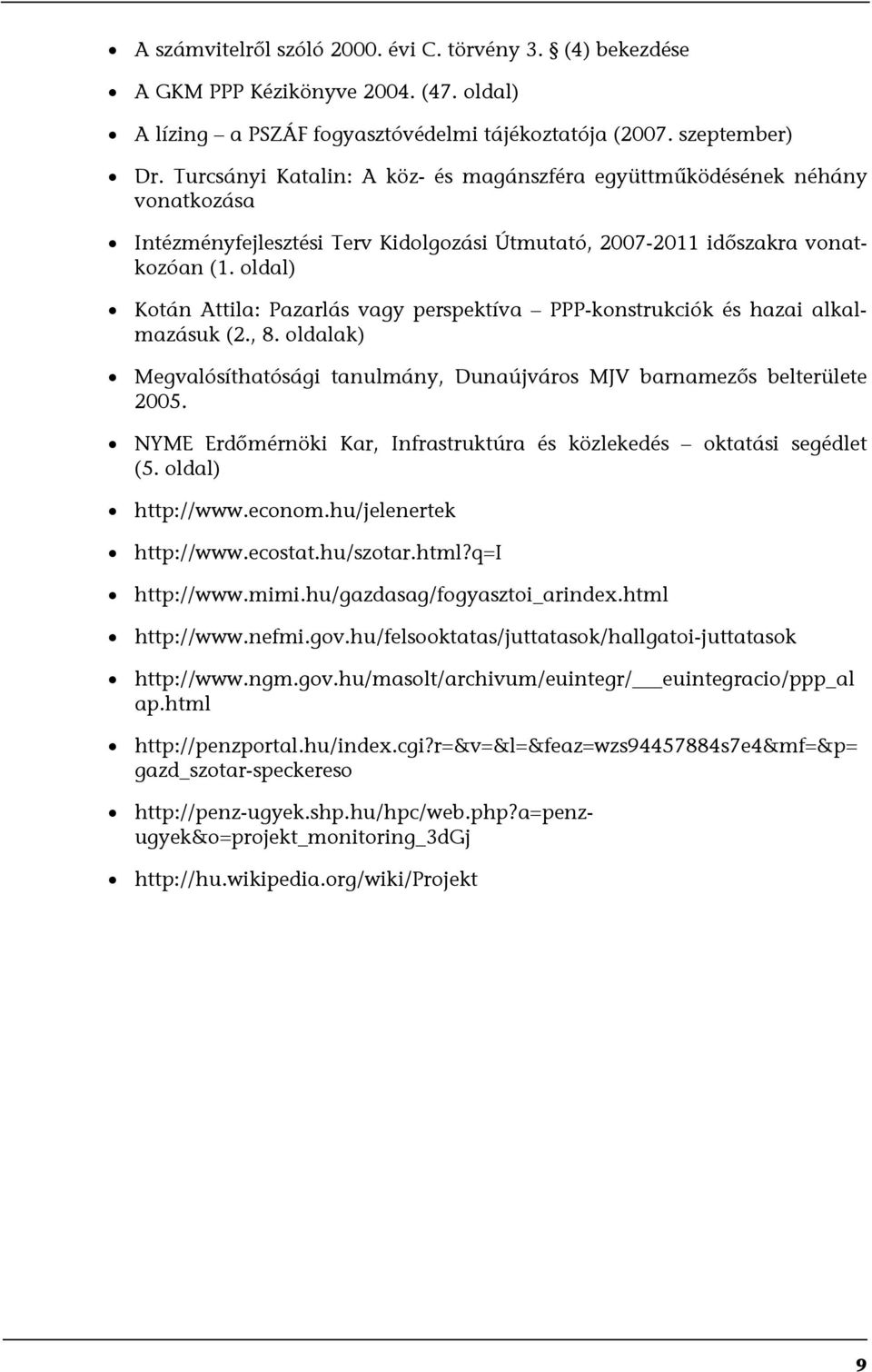 oldal) Kotán Attila: Pazarlás vagy perspektíva PPP-konstrukciók és hazai alkalmazásuk (2., 8. oldalak) Megvalósíthatósági tanulmány, Dunaújváros MJV barnamezős belterülete 2005.